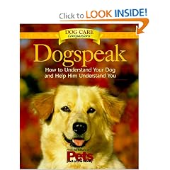 Dogspeak: How to Understand Your Dog and Help Him Understand You (Dog Care Companions)