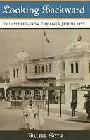 Looking Backward: True Stories from Chicago's Jewish Past