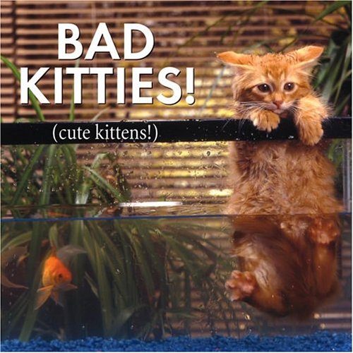 Bad Kitties Cute Kittens [Hardcover]