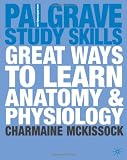 Great Ways to Learn Anatomy and Physiology (Palgrave Study Skills)