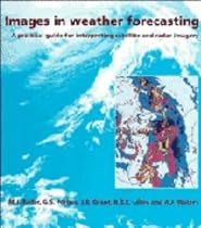Images in Weather Forecasting: A Practical Guide for Interpreting Satellite and Radar Imagery