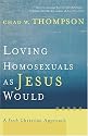 Loving Homosexuals as Jesus Would: A Fresh Christian Approach