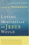 Loving Homosexuals as Jesus Would: A Fresh Christian Approach