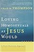Loving Homosexuals as Jesus Would: A Fresh Christian Approach