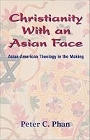 Christianity With an Asian Face: Asian American Theology in the Making