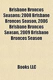 Brisbane Broncos Seasons: 2008 Brisbane Broncos Season, 2006 Brisbane Broncos Season, 2009 Brisbane Broncos Season-