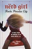 Nerd Girl Rocks Paradise City: A True Story of Faking It in Hair Metal LA