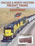 Chicago & Northwestern Freight Trains and Equipment