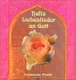 Liebeslieder an Gott: Islamische Mystik - Hafis