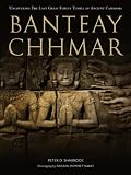 Banteay Chhmar: Uncovering the Last Great Forest Temple of Ancient Cambodia