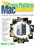 Cross-Platform Mac Handbook, The: Keeping Your MAC In A Digital World David L. Hart