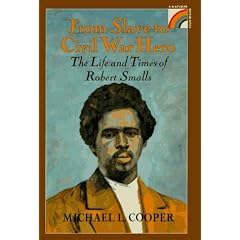 From Slave to Civil War Hero: The Life and Times of Robert Smalls (Rainbow Biography)