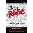 Elder Rage, or Take My Father... Please!: How to Survive Caring for Aging Parents