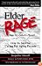 Elder Rage, or Take My Father... Please!: How to Survive Caring for Aging Parents