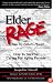 Elder Rage or, Take My Father... Please! How To Survive Caring For Aging Parents