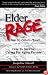 Elder Rage or, Take My Father... Please! How To Survive Caring For Aging Parents
