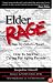 Elder Rage or, Take My Father... Please! How To Survive Caring For Aging Parents