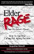 Elder Rage: Or, Take My Father... Please! How to Survive Caring for Aging Parents, 2nd Edition