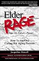 Elder Rage or, Take My Father... Please! How To Survive Caring For Aging Parents