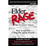 Elder Rage, or Take My Father... Please!: How to Survive Caring for Aging Parents
