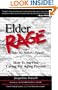 Elder Rage or, Take My Father... Please! How To Survive Caring For Aging Parents