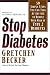 Stop Diabetes: 50 Simple Steps You Can Take at Any Age to Reduce Your Risk of Type 2 Diabetes