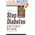 Stop Diabetes: 50 Simple Steps You Can Take at Any Age to Reduce Your Risk of Type 2 Diabetes