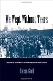 We Wept Without Tears: Testimonies of the Jewish Sonderkommando from Auschwitz