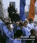 Francis Alys: The Modern Procession