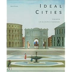 Ideal Cities: Utopianism and the (Un)Built Environment