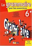 La grammaire par les exercices 6e : Cahier d'exercices avec rappels de cours
