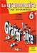 La grammaire par les exercices 6e : Cahier d'exercices avec rappels de cours