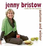 Jenny Bristow Cooks for the Seasons: Autumn and Winter