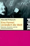 Eine Formel ver�ndert die Welt: Newton, Einstein und die Relativit�tstheorie - Harald Fritzsch