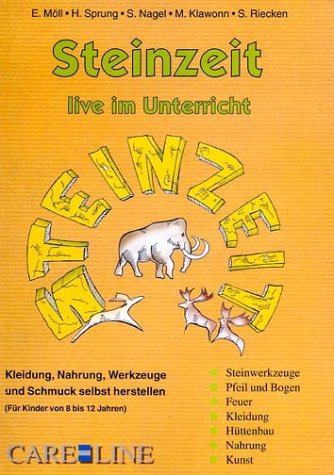Care-Line Steinzeit live im Unterricht: Kleidung, Nahrung, Werkzeuge und Schmuck selbst herstellen. F&auml;cher&uuml;bergreifend. 3. - 4. Jahrgangsstufe Gru ...