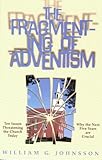 The Fragmenting of Adventism: Ten Issues Threatening the Church Today : Why the Next Five Years Are Crucial-