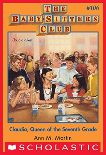 The Baby-Sitters Club #106: Claudia, Queen of the Seventh Grade: Claudia, Queen of the Seventh Grade 106 (Baby-Sitters Club, The)
