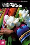 GUAT�MALA B�LIZE YUCATAN