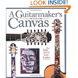 A Guitarmaker's Canvas: The Inlay Art of Grit Laskin by Grit Laskin
