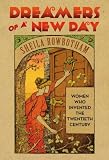 Dreamers of a new day : women who invented the twentieth century