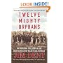 Twelve Mighty Orphans: The Inspiring True Story of the Mighty Mites Who Ruled Texas Football
