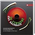 Le Creuset - das Kochbuch: Frankreichs beste Rezepte für Schmortopf, Bräter & Co