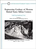 Engineering Geology of Western United States Urban Centers: Los Angeles, California to Denver, Colorado, June 27 - July 7, 1989 (Field Trip Guidebooks)