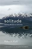 Solitude: Seeking Wisdom in Extremes: A Year Alone in the Patagonia Wilderness