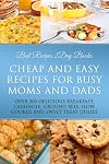 Cheap and Easy Recipes for Busy Moms and Dads (Busy People Cookbooks Collection Featuring Delicious Recipes)