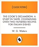 The Cook’s Decameron: a study in taste, containing over two hundred recipes for Italian dishes