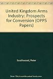 The United Kingdom arms industry : prospects for conversion : a lecture delivered at St. Anthony's College, Oxford on 27 May, 1992