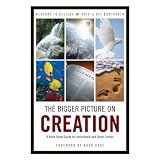 The Bigger Picture on Creation: A Bible Study Guide for Individuals and Small Groups