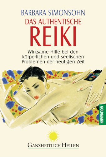 Das authentische Reiki: Wirksame Hilfe bei den körperlichen und seelischen Problemen der heutigen Zeit (German Edition)