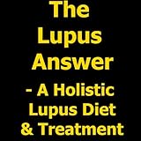 The Lupus Answer - Holistic Lupus Diet & Treatment
